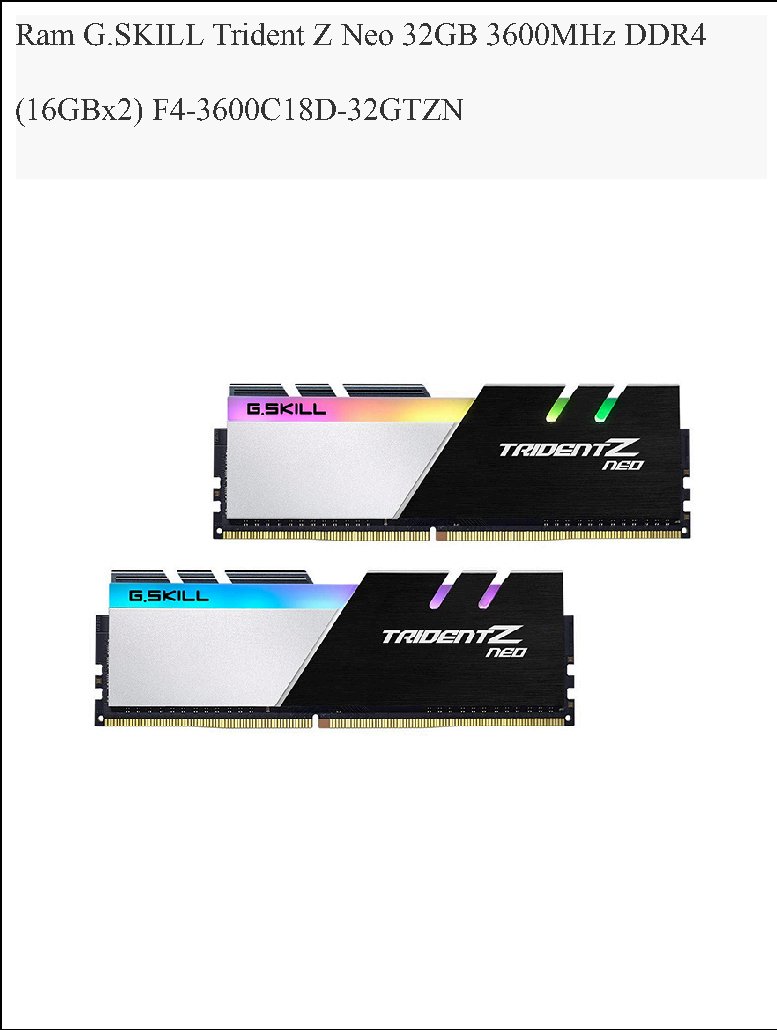 Ram G.SKILL Trident Z Neo 32GB 3600MHz DDR4
(16GBx2) F4-3600C18D-32GTZN